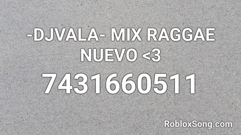 -DJVALA- MIX RAGGAE NUEVO <3 Roblox ID