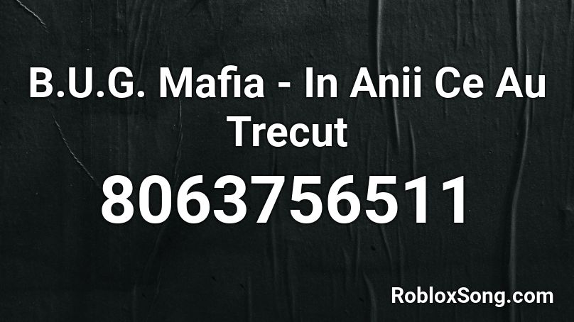 B.U.G. Mafia - In Anii Ce Au Trecut Roblox ID