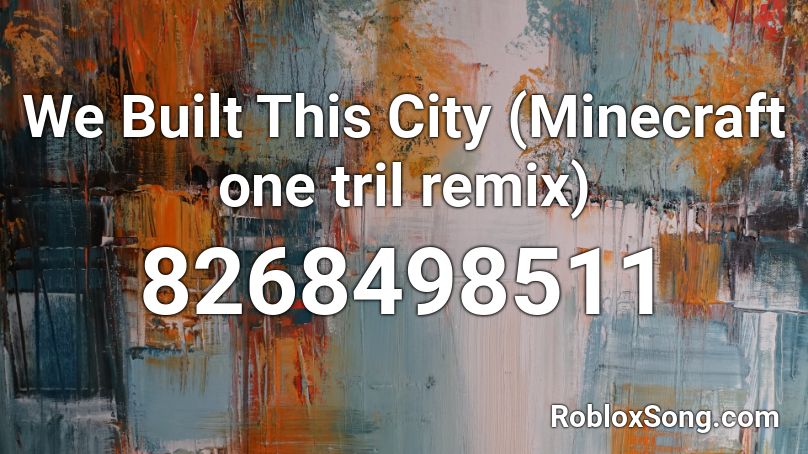 We Built This City (Minecraft one tril remix) Roblox ID