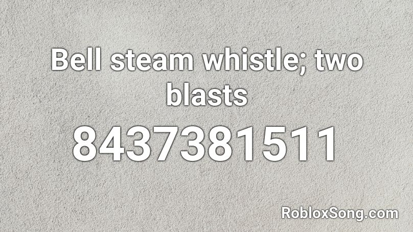 Bell steam whistle; two blasts Roblox ID