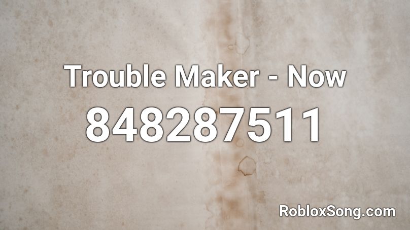 Trouble Maker - Now Roblox ID