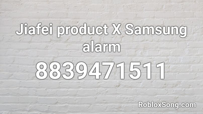 Jiafei product X Samsung alarm Roblox ID