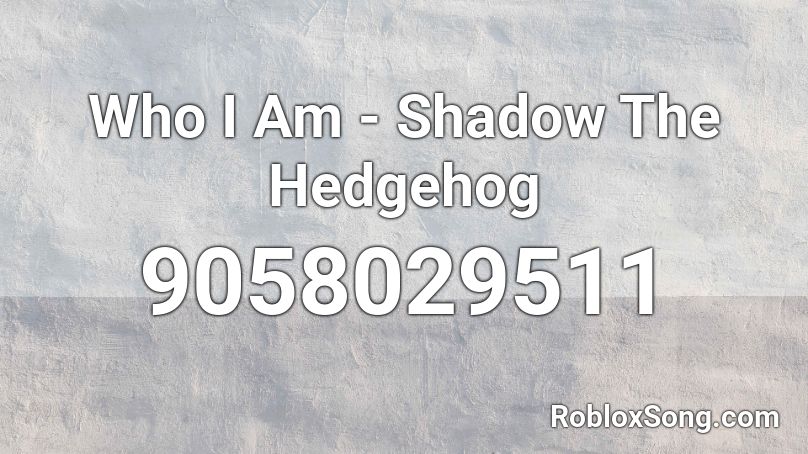 Who I Am - Shadow The Hedgehog Roblox ID