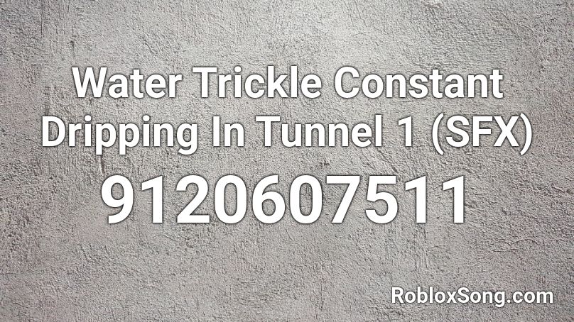 Water Trickle Constant Dripping In Tunnel 1 (SFX) Roblox ID