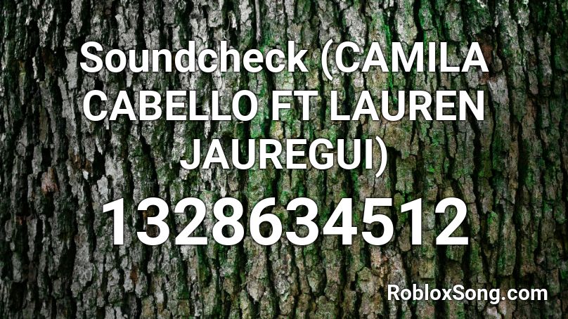 Soundcheck (CAMILA CABELLO FT LAUREN JAUREGUI) Roblox ID