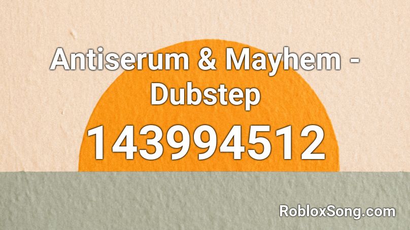 Antiserum & Mayhem - Dubstep Roblox ID