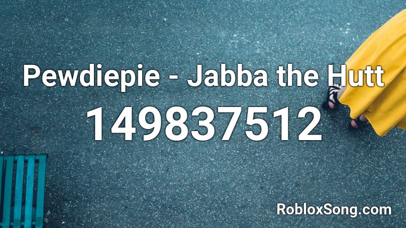 Pewdiepie - Jabba the Hutt Roblox ID