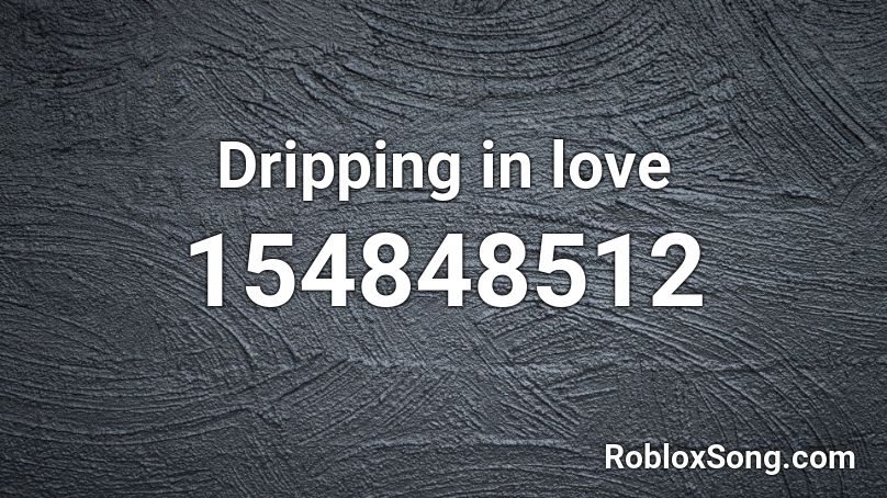 Dripping in love Roblox ID