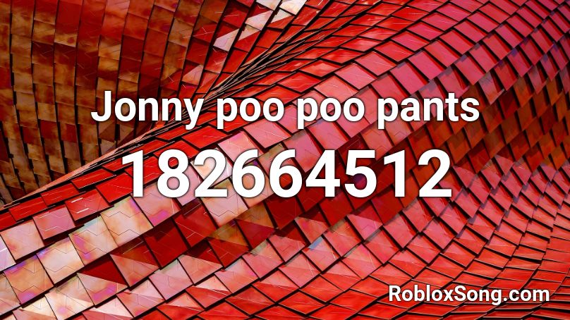 Jonny poo poo pants  Roblox ID