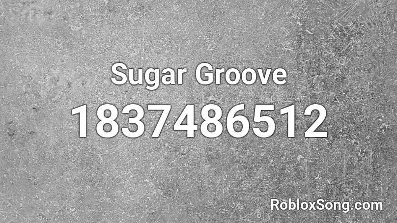 Sugar Groove Roblox ID