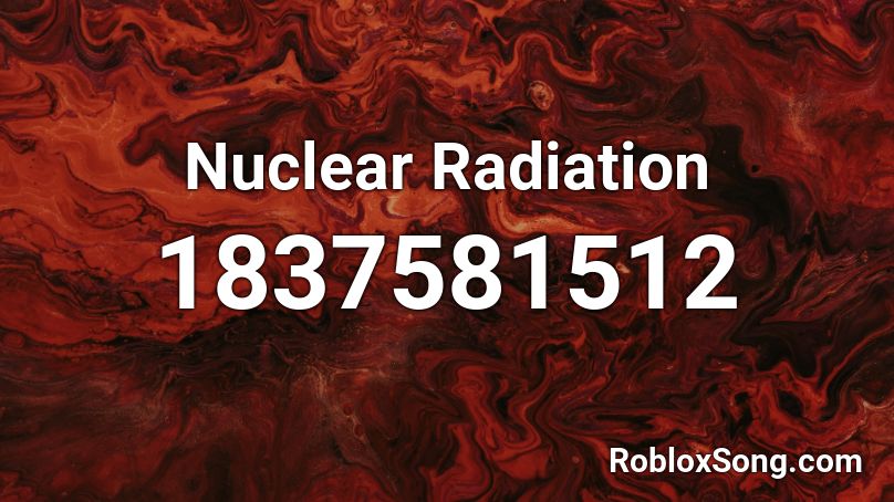 Nuclear Radiation Roblox ID