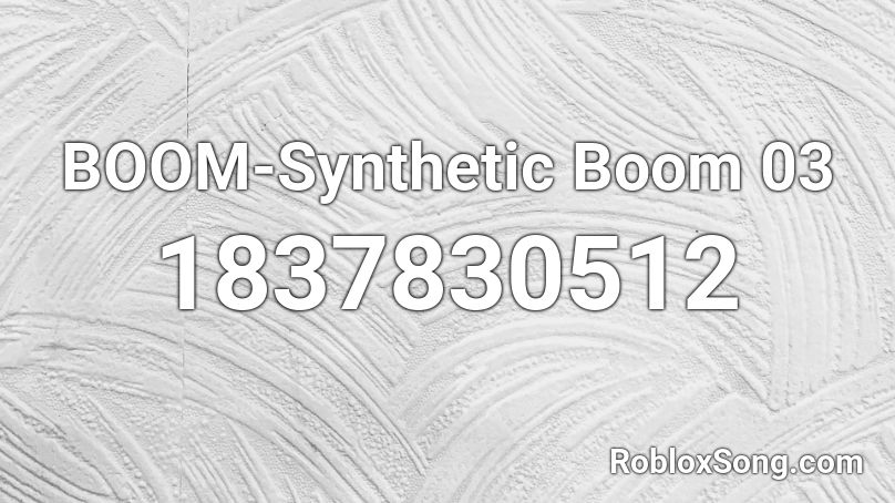 BOOM-Synthetic Boom 03 Roblox ID