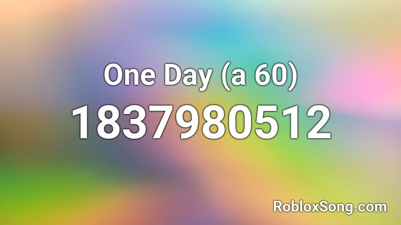 One Day (a 60) Roblox ID