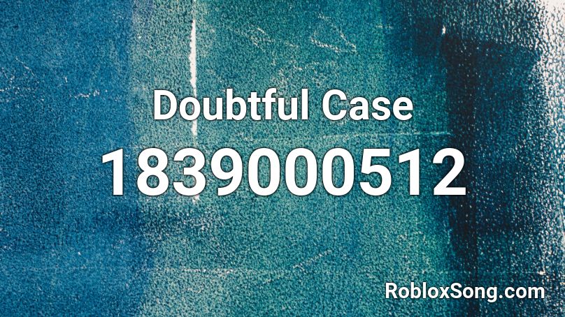 Doubtful Case Roblox ID