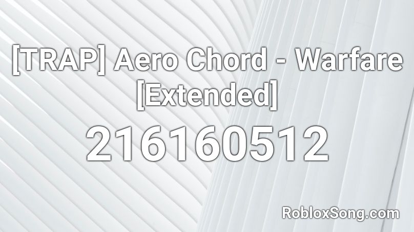 TRAP Aero Chord Warfare Extended Roblox ID Roblox Music Codes 216160512 