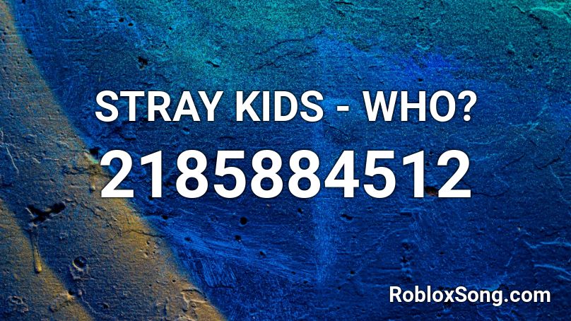 STRAY KIDS - WHO?  Roblox ID