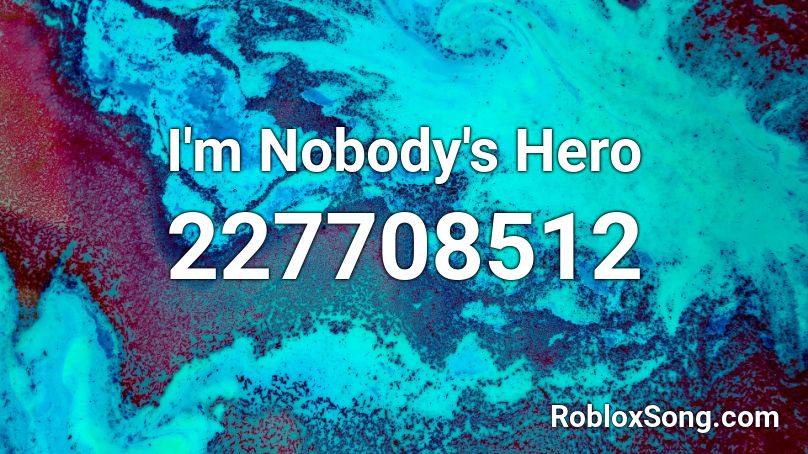 I'm Nobody's Hero Roblox ID