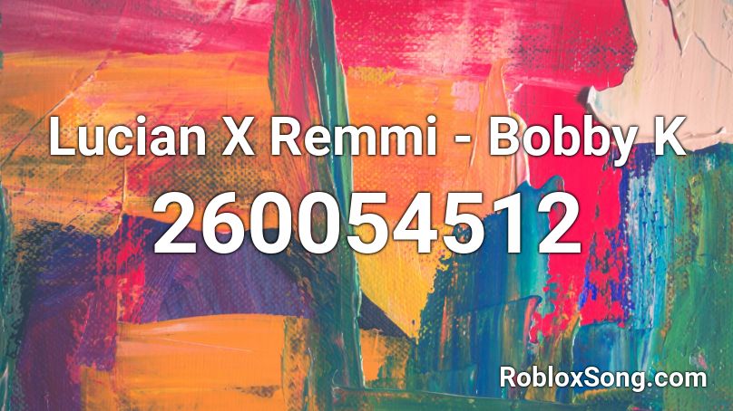 Lucian X Remmi - Bobby K Roblox ID