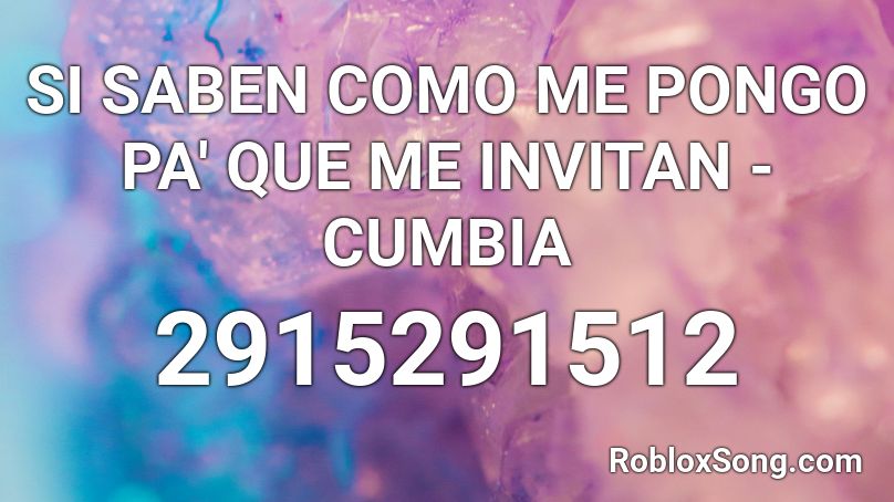 SI SABEN COMO ME PONGO PA' QUE ME INVITAN - CUMBIA Roblox ID