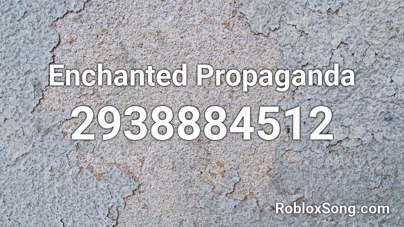 Enchanted Propaganda Roblox ID