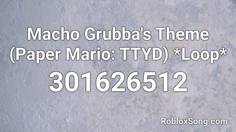 Macho Grubba's Theme (Paper Mario: TTYD) *Loop* Roblox ID