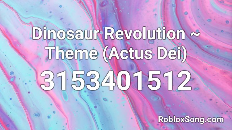 Dinosaur Revolution ~ Theme (Actus Dei) Roblox ID