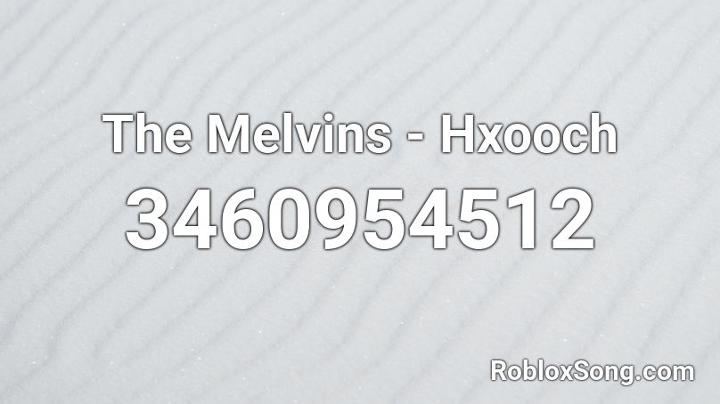 The Melvins - Hxooch Roblox ID