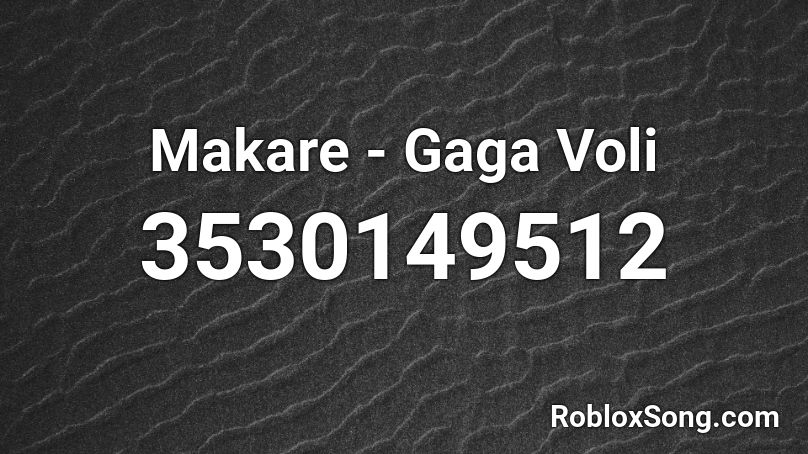 Makare - Gaga Voli Roblox ID