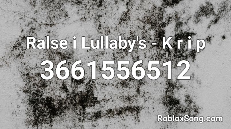 Ralse i Lullaby's - K r i p Roblox ID