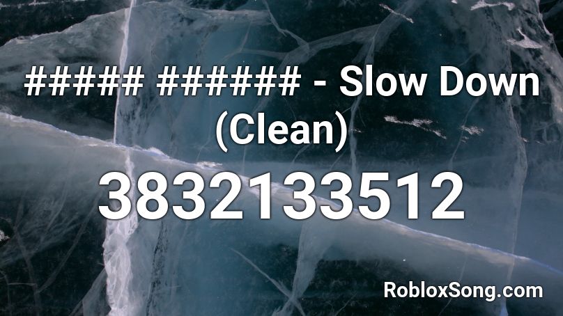 ##### ###### - Slow Down (Clean) Roblox ID