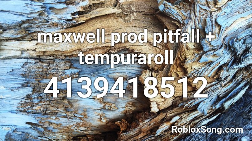 maxwell prod pitfall + tempuraroll Roblox ID