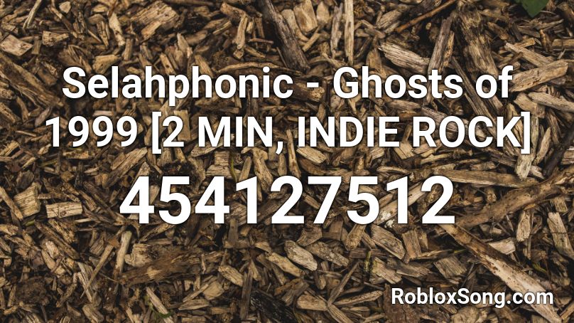Selahphonic - Ghosts of 1999 [2 MIN, INDIE ROCK] Roblox ID