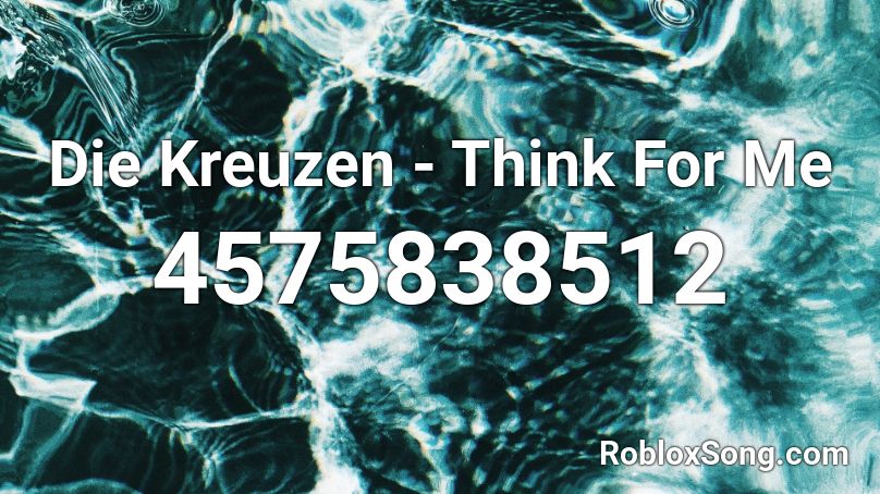 Die Kreuzen - Think For Me Roblox ID