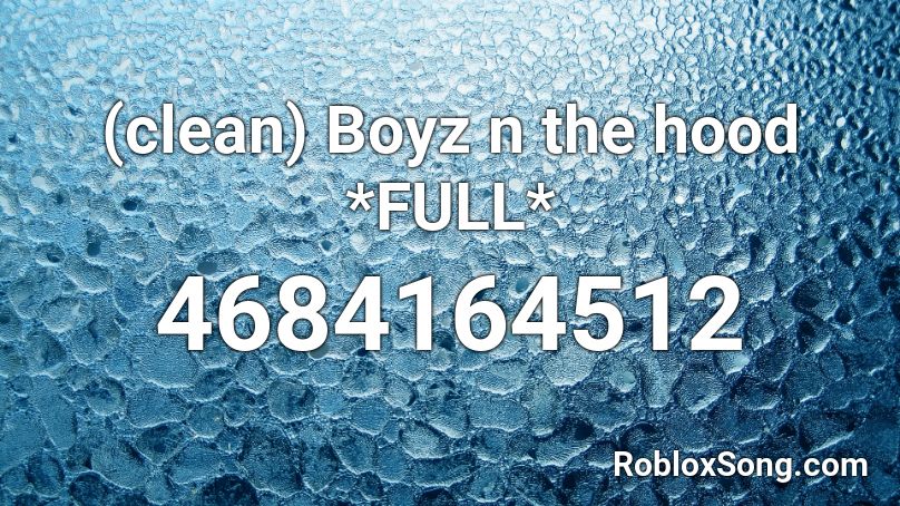 (clean) Boyz n the hood *FULL* Roblox ID