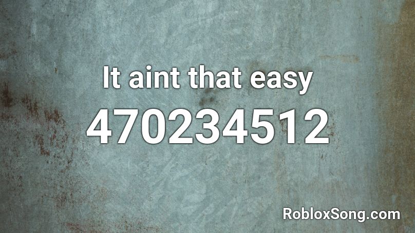 It aint that easy Roblox ID