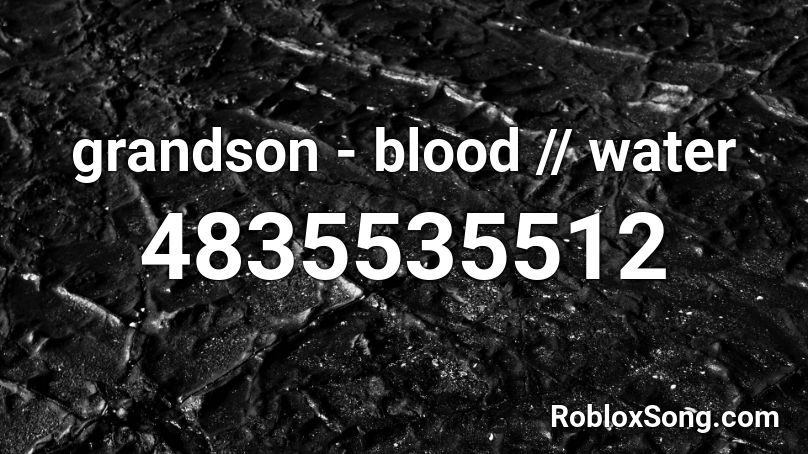 Grandson Blood Water Roblox Id Roblox Music Codes - blood roblox image id