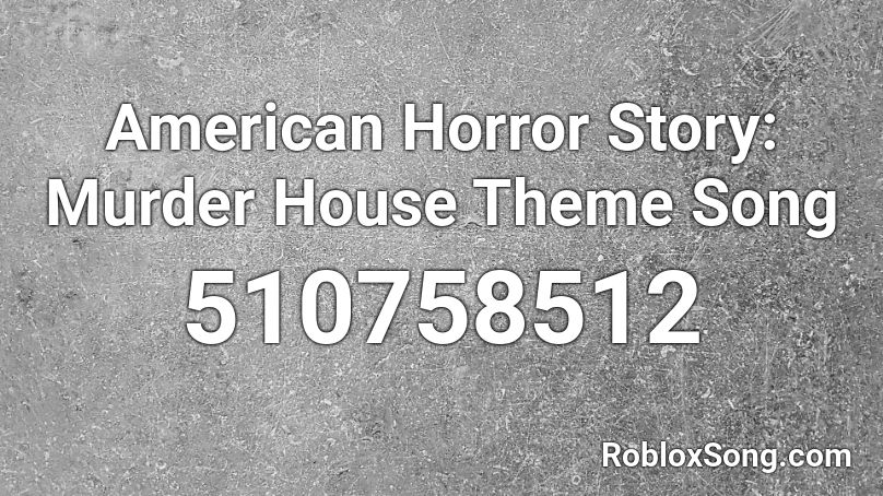 American Horror Story Murder House Theme Song Roblox Id Roblox Music Codes - roblox horror theme