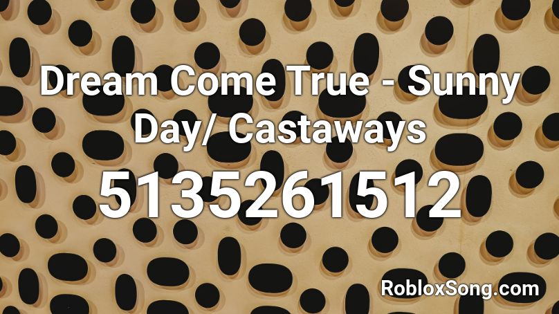 Dream Come True - Sunny Day/ Castaways Roblox ID