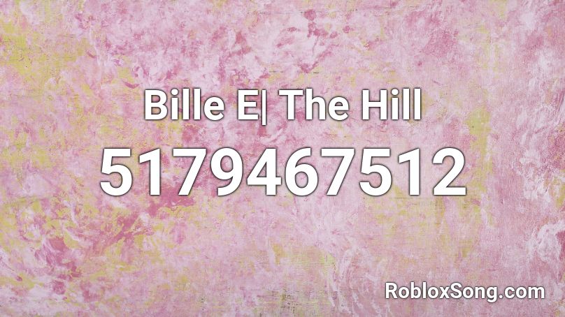 Bille E - The Hill (Unreleased) Roblox ID