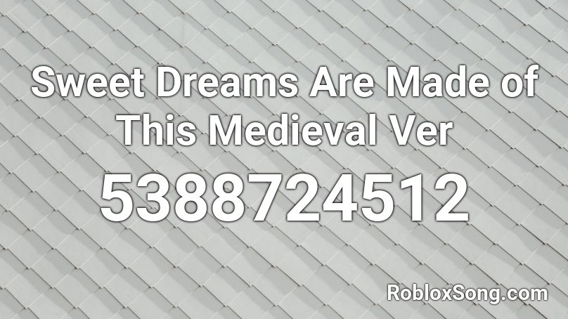 Sweet Dreams Are Made of This Medieval Ver Roblox ID