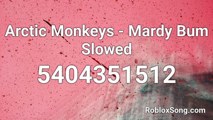 Arctic Monkeys - Mardy Bum Slowed Roblox ID