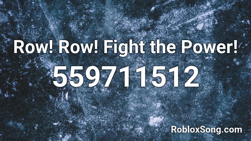 Row Row Fight the Power Roblox ID Roblox music codes