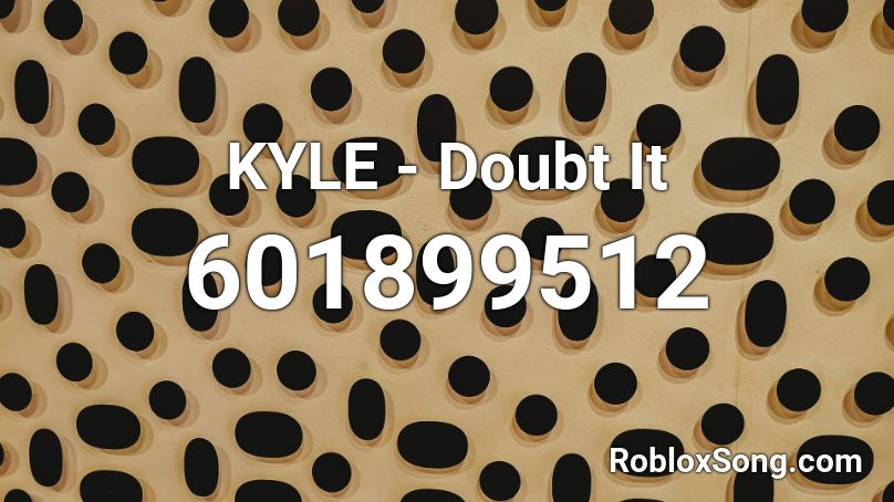 KYLE - Doubt It Roblox ID