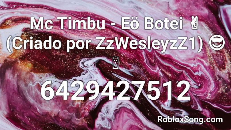 Mc Timbu - Eö Botei ✌(Criado por ZzWesleyzZ1) 😎🦢 Roblox ID