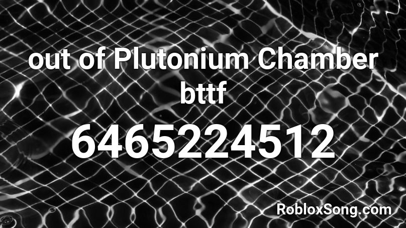 out of Plutonium Chamber bttf Roblox ID