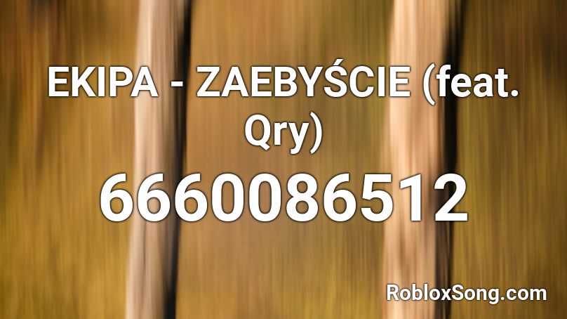 EKIPA - ZAEBYŚCIE (feat. Qry)  Roblox ID