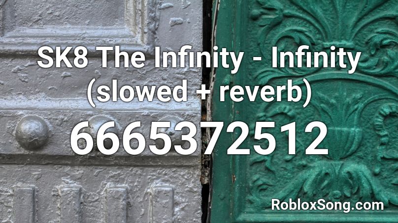 Sk8 The Infinity Infinity Slowed Reverb Roblox Id Roblox Music Codes - codes for infinity roblox