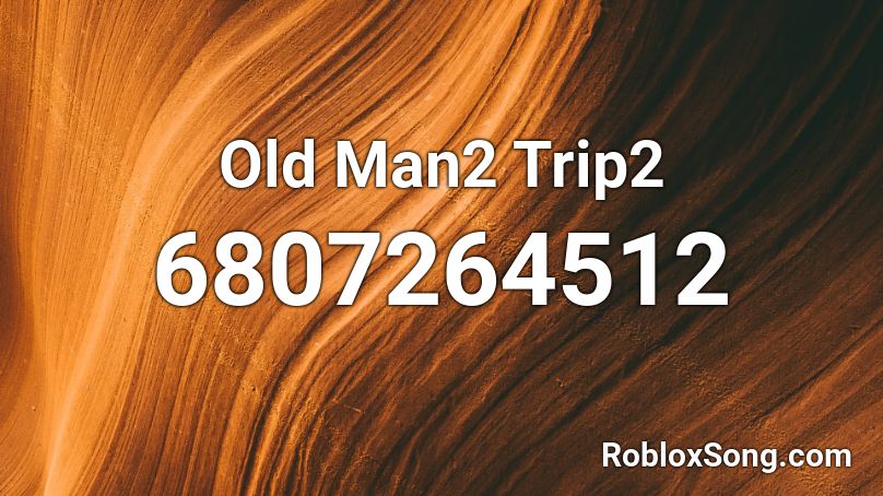 Old Man2 Trip2 Roblox ID