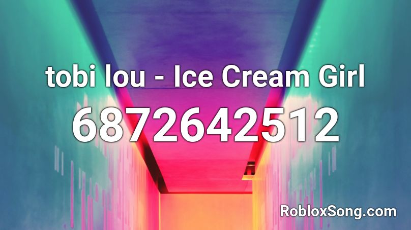 tobi lou - Ice Cream Girl Roblox ID