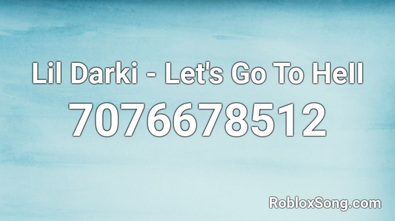 Lil Darki - Let's Go To HeII Roblox ID